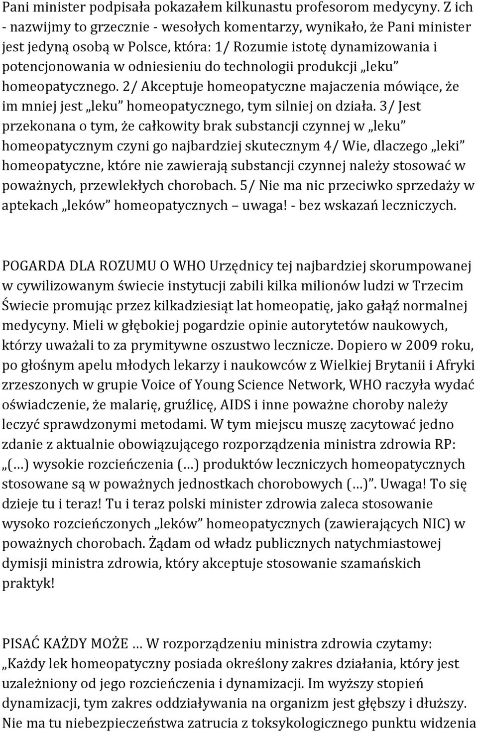 produkcji leku homeopatycznego. 2/ Akceptuje homeopatyczne majaczenia mówiące, że im mniej jest leku homeopatycznego, tym silniej on działa.