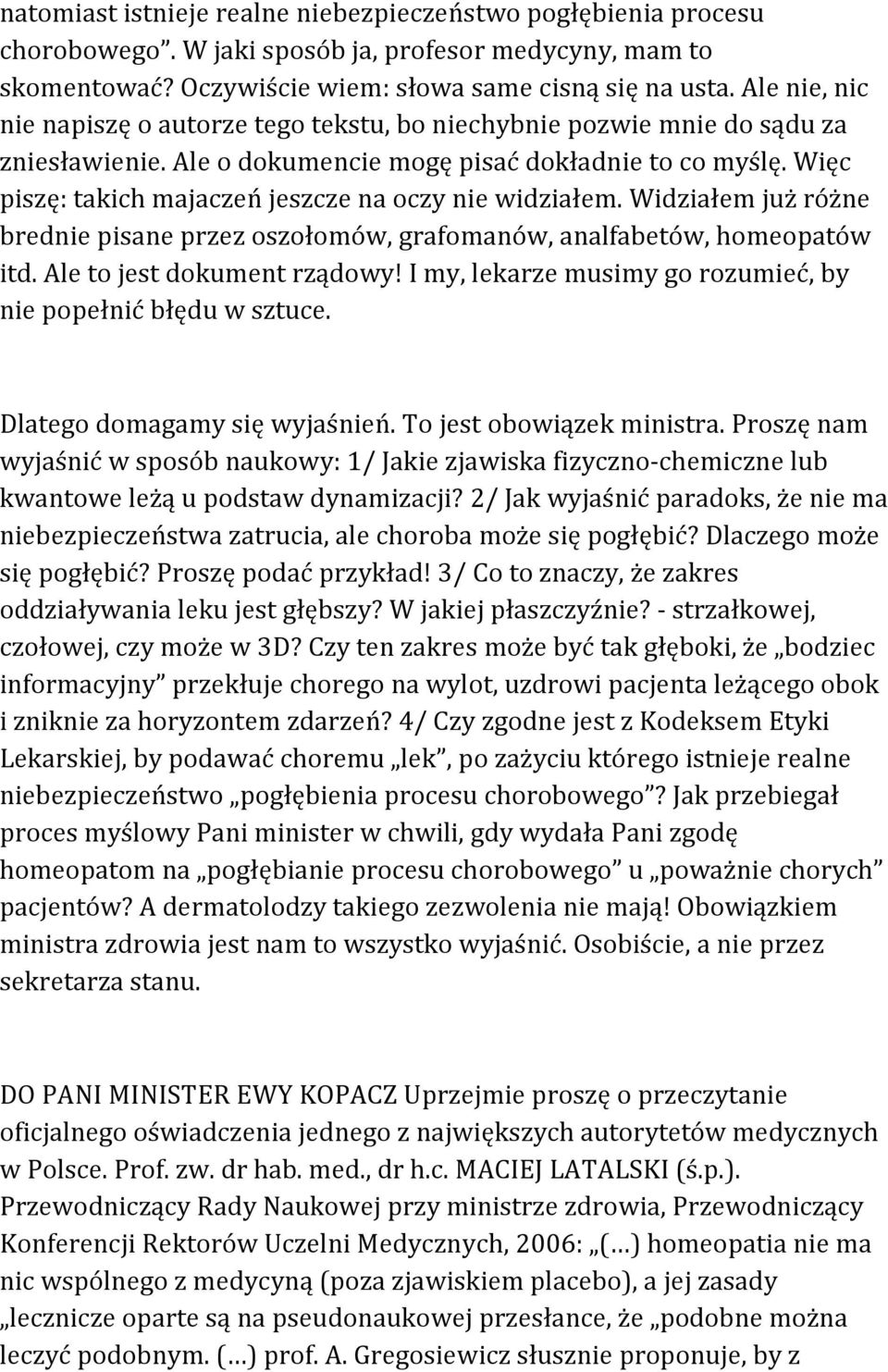 Więc piszę: takich majaczeń jeszcze na oczy nie widziałem. Widziałem już różne brednie pisane przez oszołomów, grafomanów, analfabetów, homeopatów itd. Ale to jest dokument rządowy!