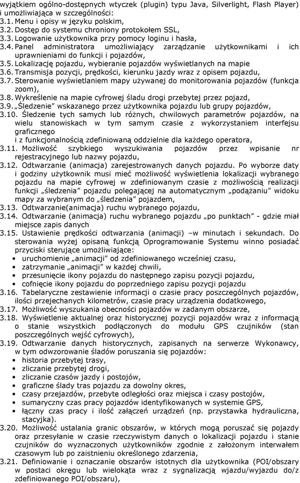 Panel administratora umoŝliwiający zarządzanie uŝytkownikami i ich uprawnieniami do funkcji i pojazdów, 3.5. Lokalizację pojazdu, wybieranie pojazdów wyświetlanych na mapie 3.6.