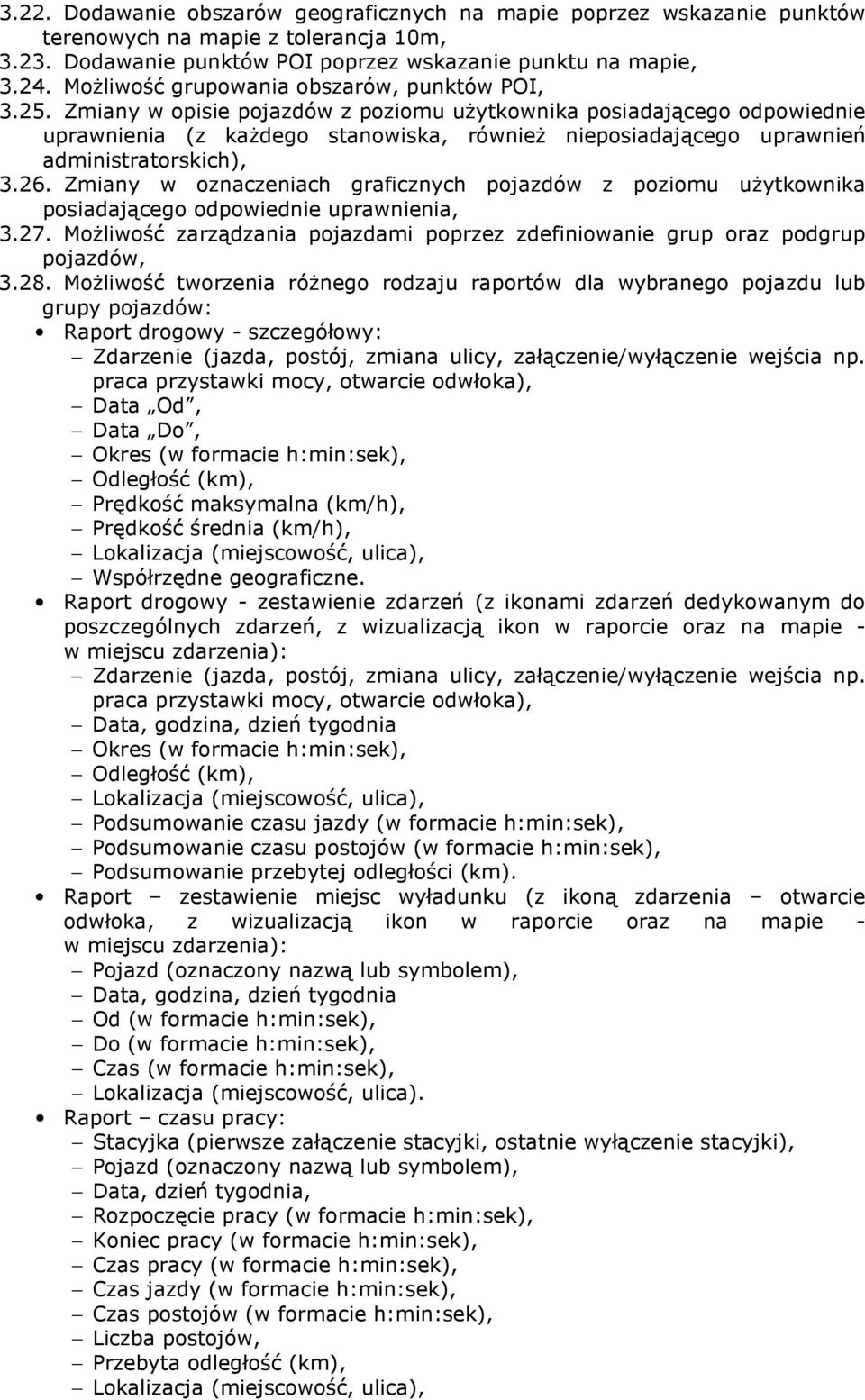 Zmiany w opisie pojazdów z poziomu uŝytkownika posiadającego odpowiednie uprawnienia (z kaŝdego stanowiska, równieŝ nieposiadającego uprawnień administratorskich), 3.26.