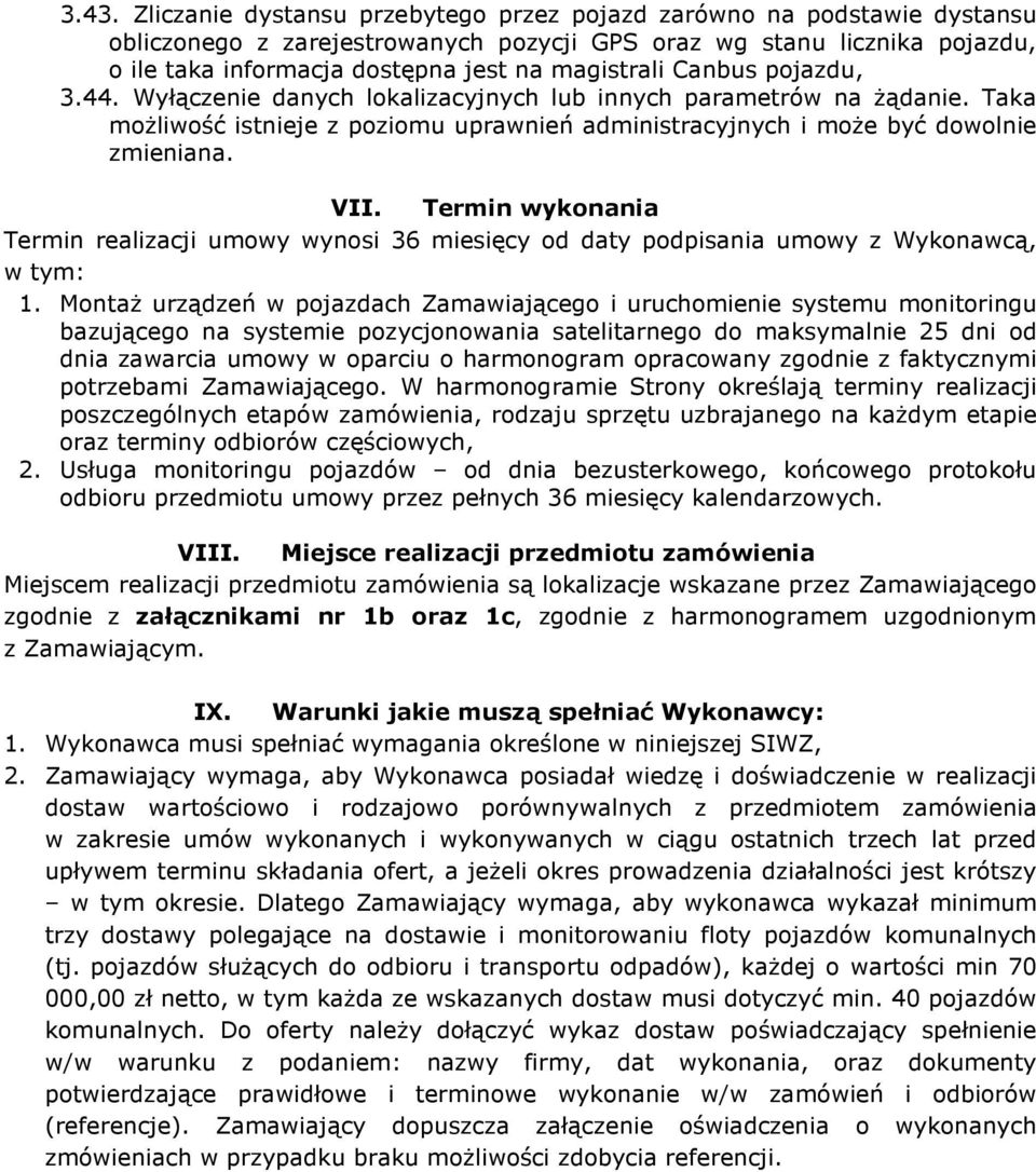 Termin wykonania Termin realizacji umowy wynosi 36 miesięcy od daty podpisania umowy z Wykonawcą, w tym: 1.