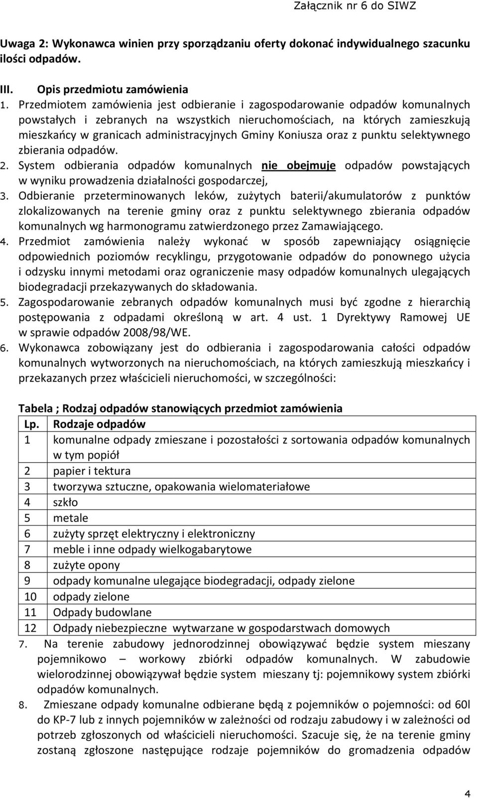 Gminy Koniusza oraz z punktu selektywnego zbierania odpadów. 2. System odbierania odpadów komunalnych nie obejmuje odpadów powstających w wyniku prowadzenia działalności gospodarczej, 3.