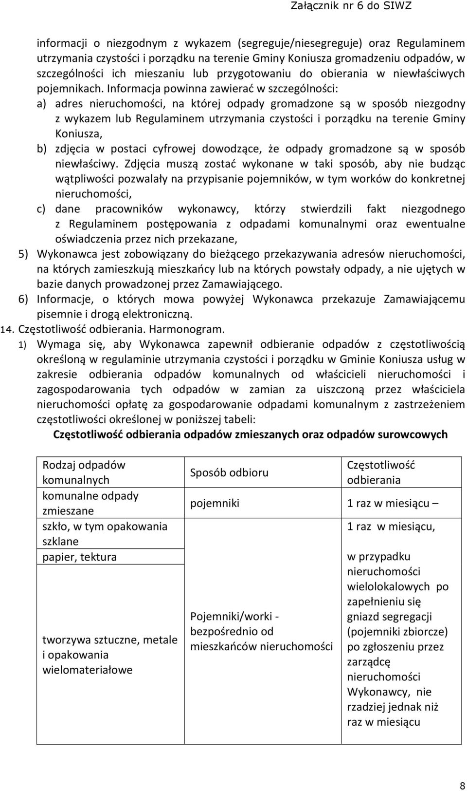 Informacja powinna zawierać w szczególności: a) adres nieruchomości, na której odpady gromadzone są w sposób niezgodny z wykazem lub Regulaminem utrzymania czystości i porządku na terenie Gminy
