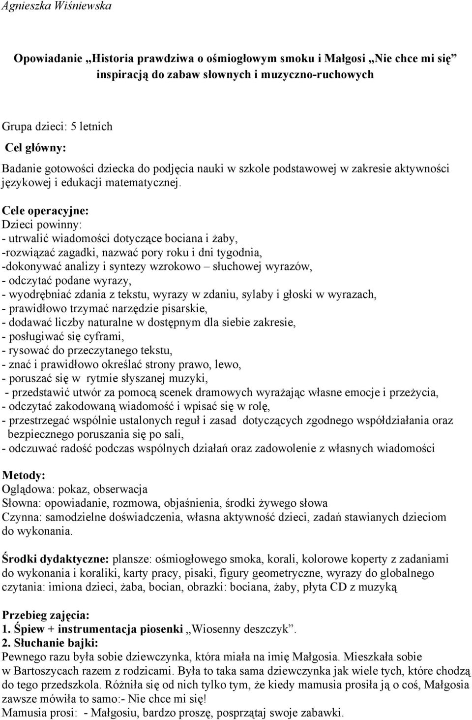 Cele operacyjne: Dzieci powinny: - utrwalić wiadomości dotyczące bociana i żaby, -rozwiązać zagadki, nazwać pory roku i dni tygodnia, -dokonywać analizy i syntezy wzrokowo słuchowej wyrazów, -