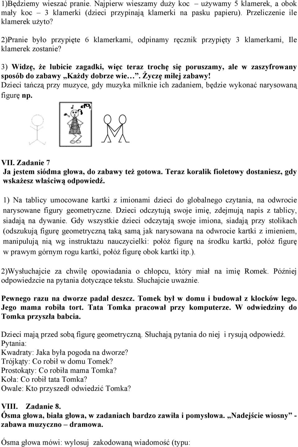 3) Widzę, że lubicie zagadki, więc teraz trochę się poruszamy, ale w zaszyfrowany sposób do zabawy Każdy dobrze wie. Życzę miłej zabawy!