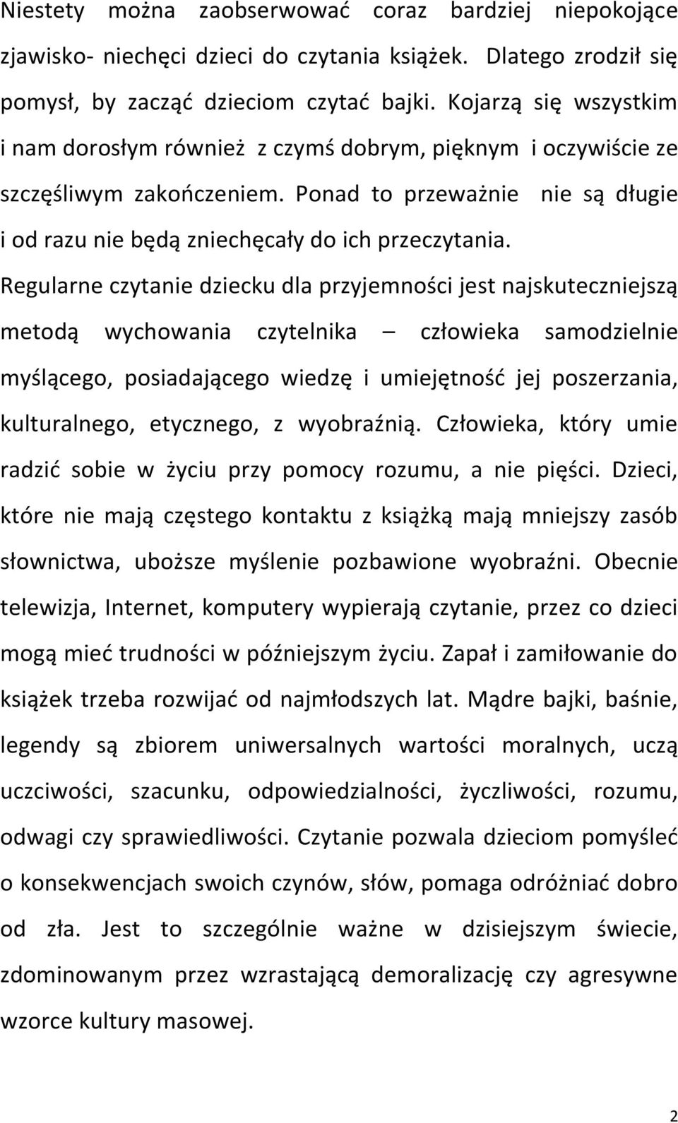 Regularne czytanie dziecku dla przyjemności jest najskuteczniejszą metodą wychowania czytelnika człowieka samodzielnie myślącego, posiadającego wiedzę i umiejętność jej poszerzania, kulturalnego,