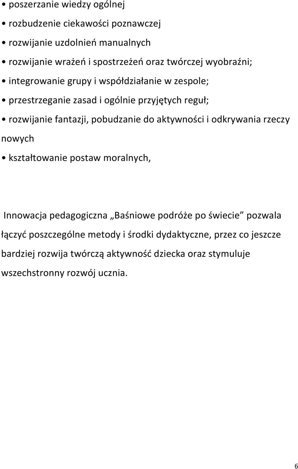 do aktywności i odkrywania rzeczy nowych kształtowanie postaw moralnych, Innowacja pedagogiczna Baśniowe podróże po świecie pozwala łączyć