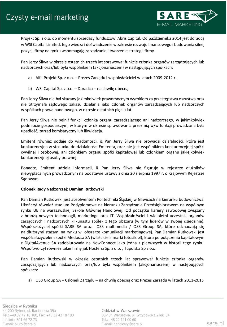 Pan Jerzy Śliwa w okresie ostatnich trzech lat sprawował funkcje członka organów zarządzających lub nadzorczych oraz/lub była wspólnikiem (akcjonariuszem) w następujących spółkach: a) Alfa Projekt Sp.