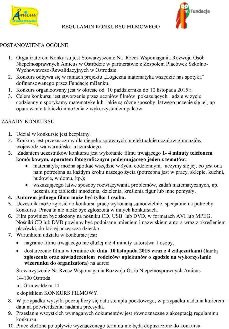 2. Konkurs odbywa się w ramach projektu Logiczna matematyka wszędzie nas spotyka dofinansowanego przez Fundację mbanku. 1.