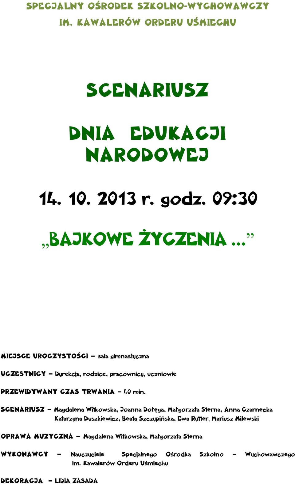 SCENARIUSZ Magdalena Witkowska, Joanna Dołęga, Małgorzata Sterna, Anna Czarnecka Katarzyna Duszkiewicz, Beata Szczypińska, Ewa Rytter, Mariusz
