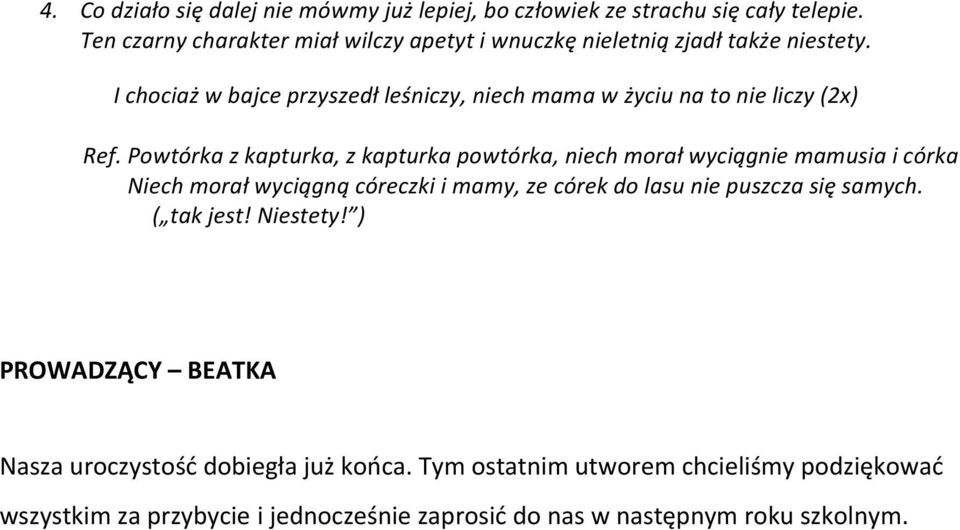 I chociaż w bajce przyszedł leśniczy, niech mama w życiu na to nie liczy (2x) Ref.