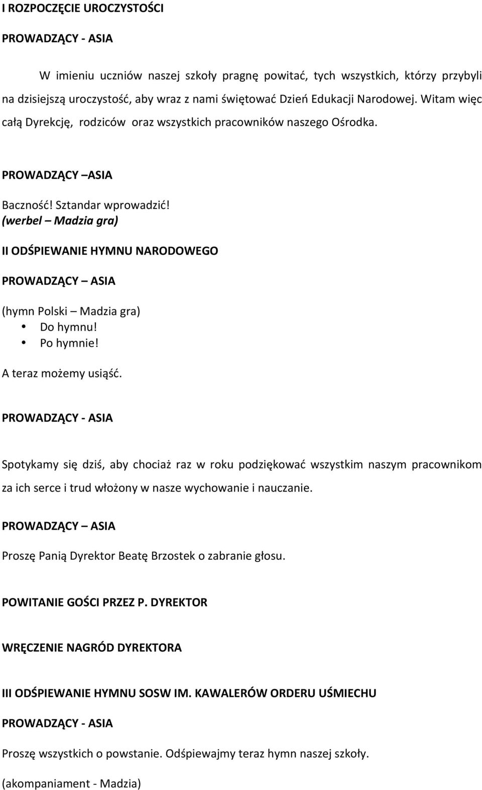 (werbel Madzia gra) II ODŚPIEWANIE HYMNU NARODOWEGO PROWADZĄCY ASIA (hymn Polski Madzia gra) Do hymnu! Po hymnie! A teraz możemy usiąść.