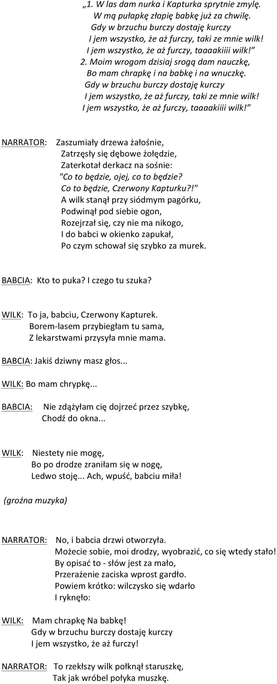 Gdy w brzuchu burczy dostaję kurczy I jem wszystko, że aż furczy, taki ze mnie wilk! I jem wszystko, że aż furczy, taaaakiiii wilk!