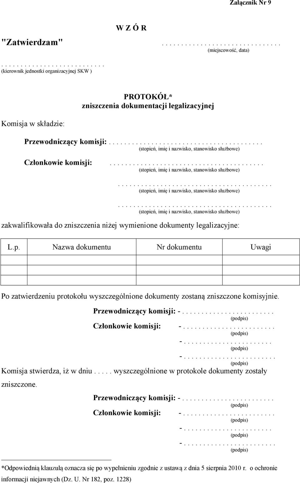 do zniszczenia niżej wymienione dokumenty legalizacyjne: L.p. Nazwa dokumentu Nr dokumentu Uwagi Po zatwierdzeniu protokołu wyszczególnione dokumenty zostaną zniszczone komisyjnie.