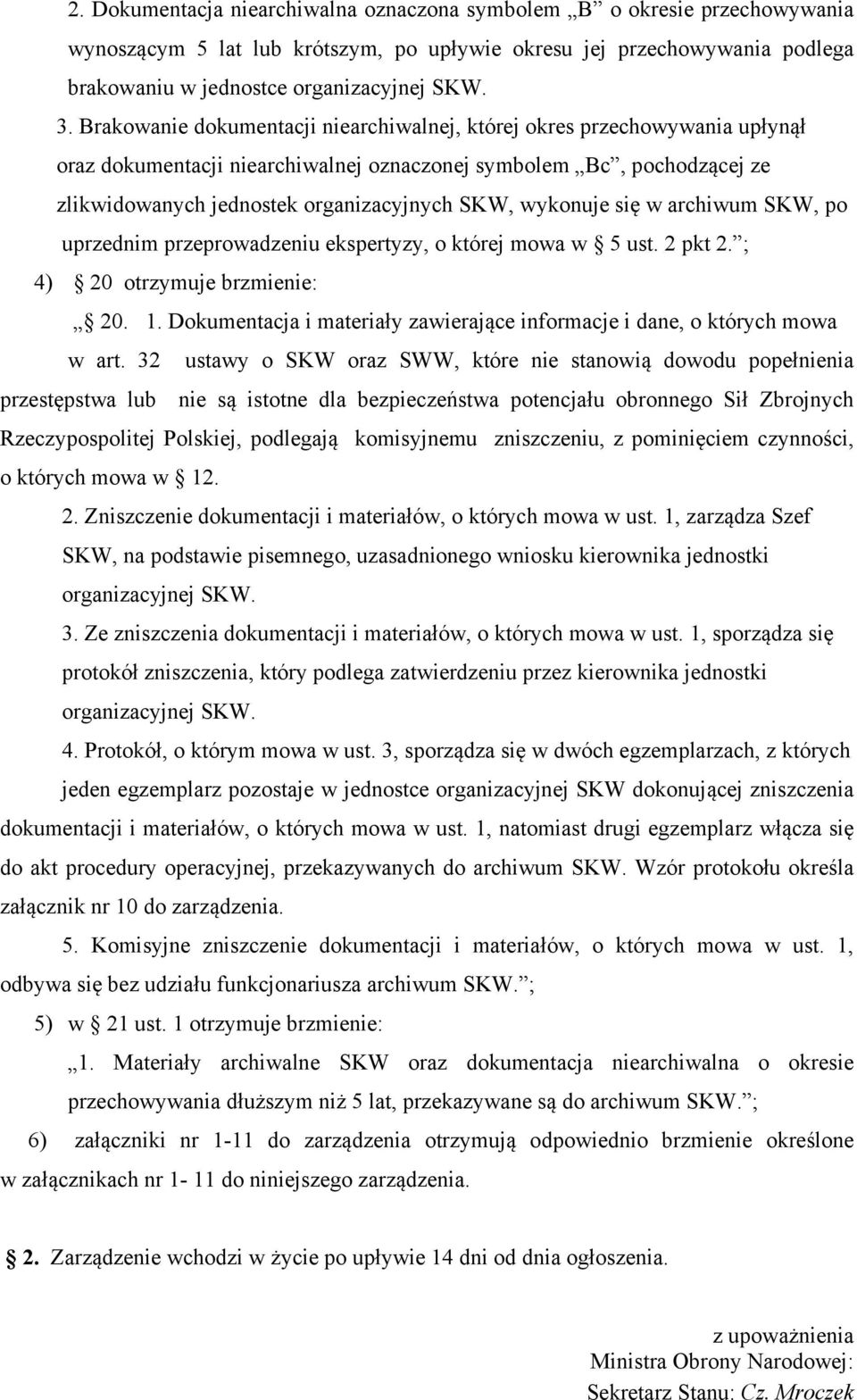 wykonuje się w archiwum SKW, po uprzednim przeprowadzeniu ekspertyzy, o której mowa w 5 ust. 2 pkt 2. ; 4) 20 otrzymuje brzmienie: 20. 1.