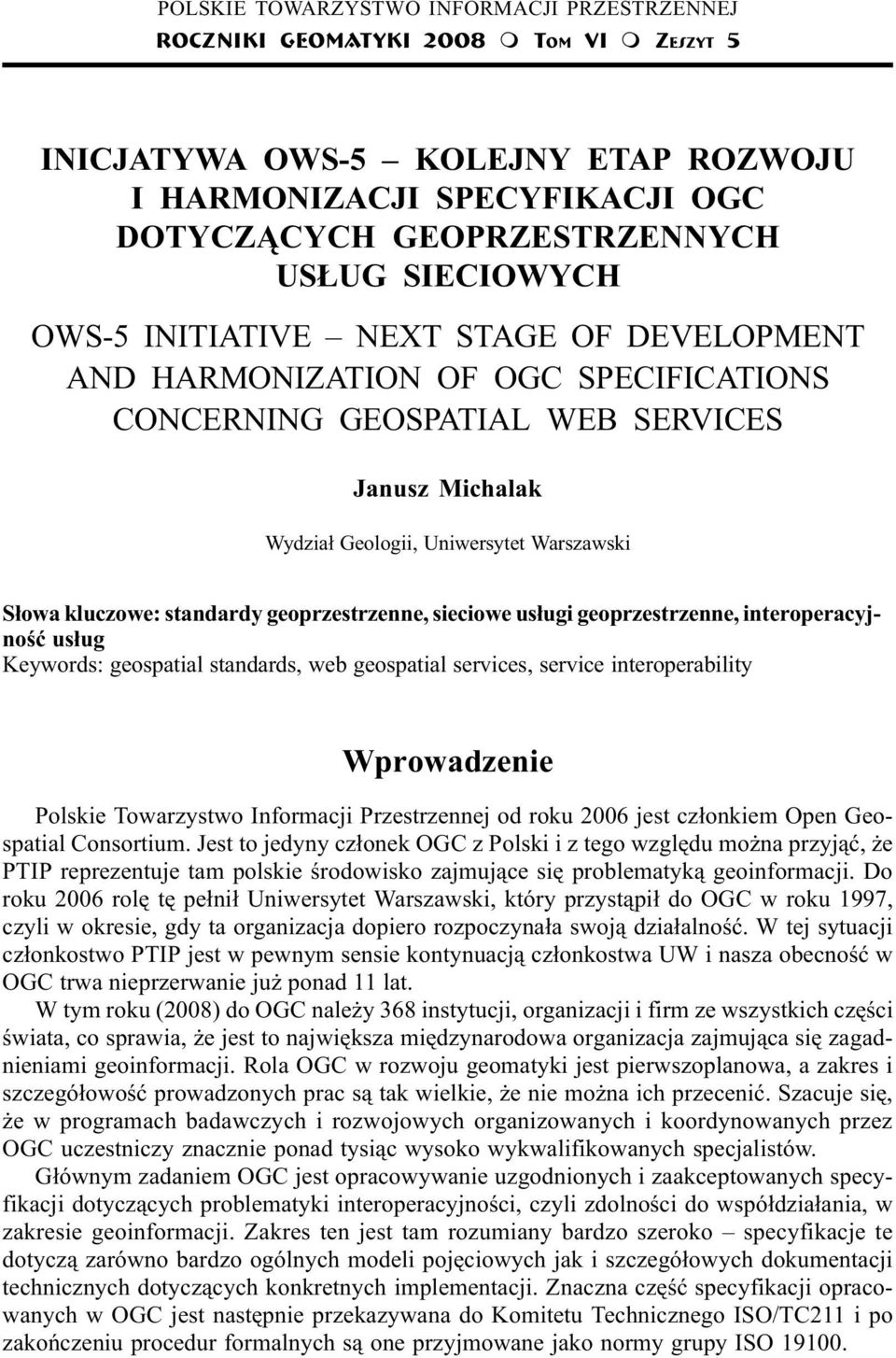 DEVELOPMENT AND HARMONIZATION OF OGC SPECIFICATIONS CONCERNING GEOSPATIAL WEB SERVICES Janusz Michalak Wydzia³ Geologii, Uniwersytet Warszawski S³owa kluczowe: standardy geoprzestrzenne, sieciowe