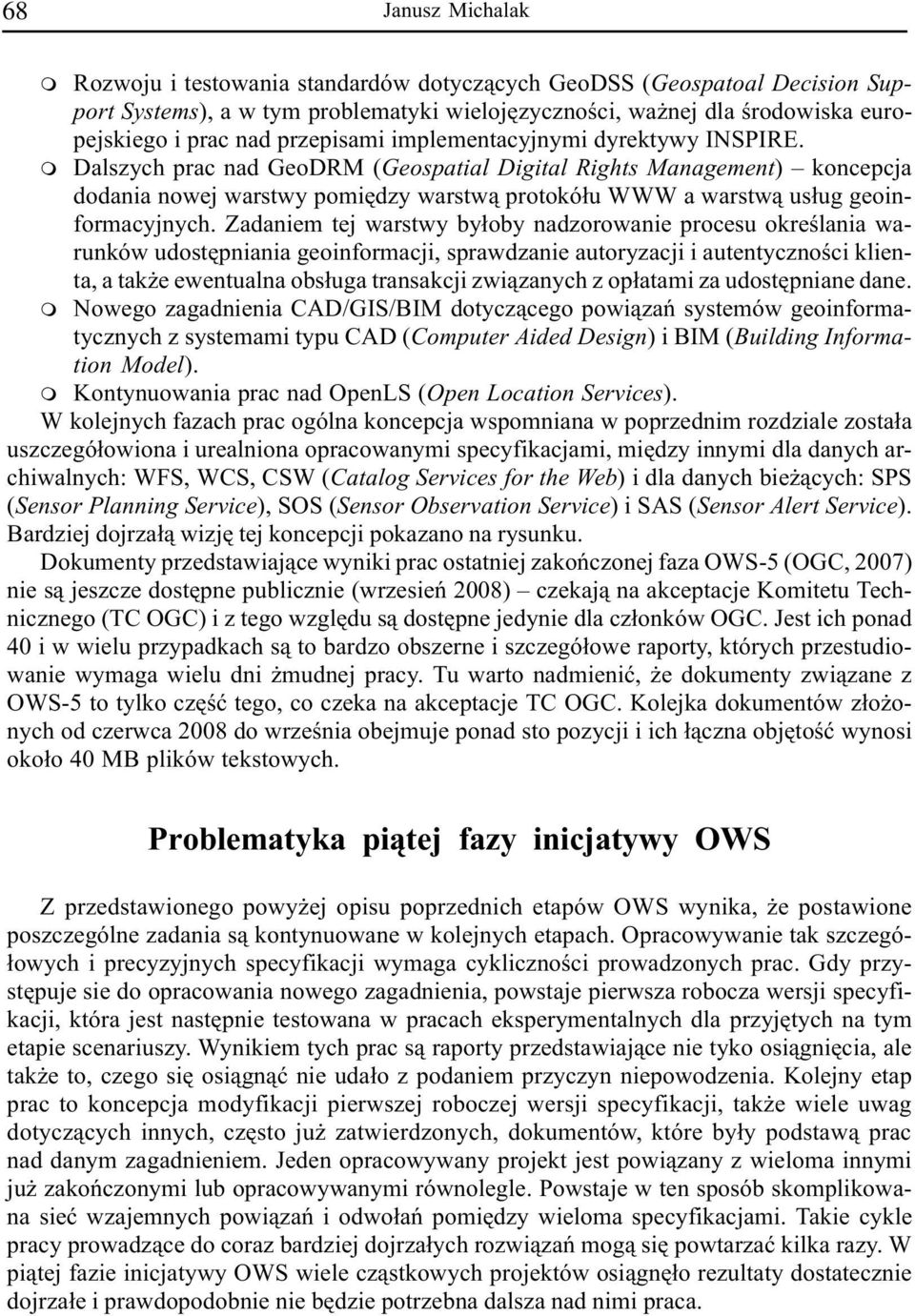 Dalszych prac nad GeoDRM (Geospatial Digital Rights Manageent) koncepcja dodania nowej warstwy poiêdzy warstw¹ protokó³u WWW a warstw¹ us³ug geoinforacyjnych.