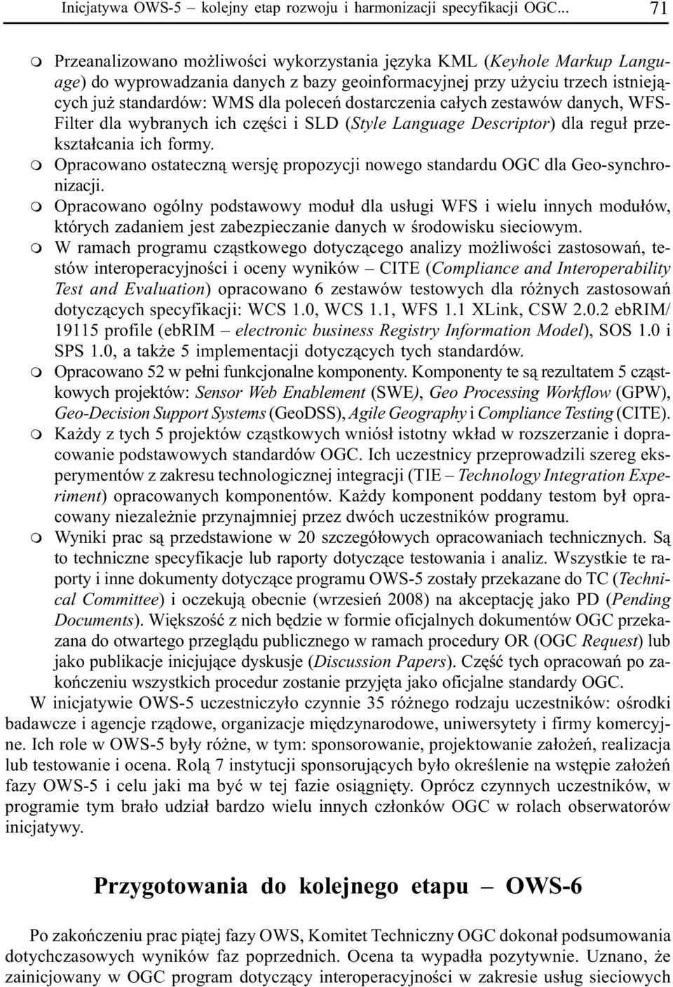 dostarczenia ca³ych zestawów danych, WFS- Filter dla wybranych ich czêœci i SLD (Style Language Descriptor) dla regu³ przekszta³cania ich fory.