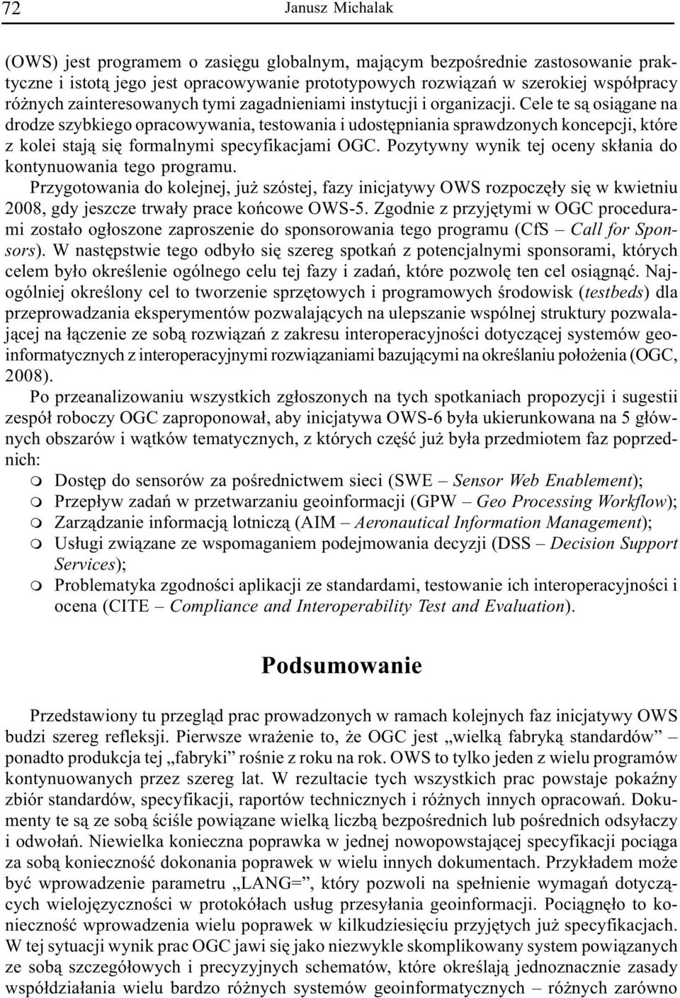 Cele te s¹ osi¹gane na drodze szybkiego opracowywania, testowania i udostêpniania sprawdzonych koncepcji, które z kolei staj¹ siê foralnyi specyfikacjai OGC.