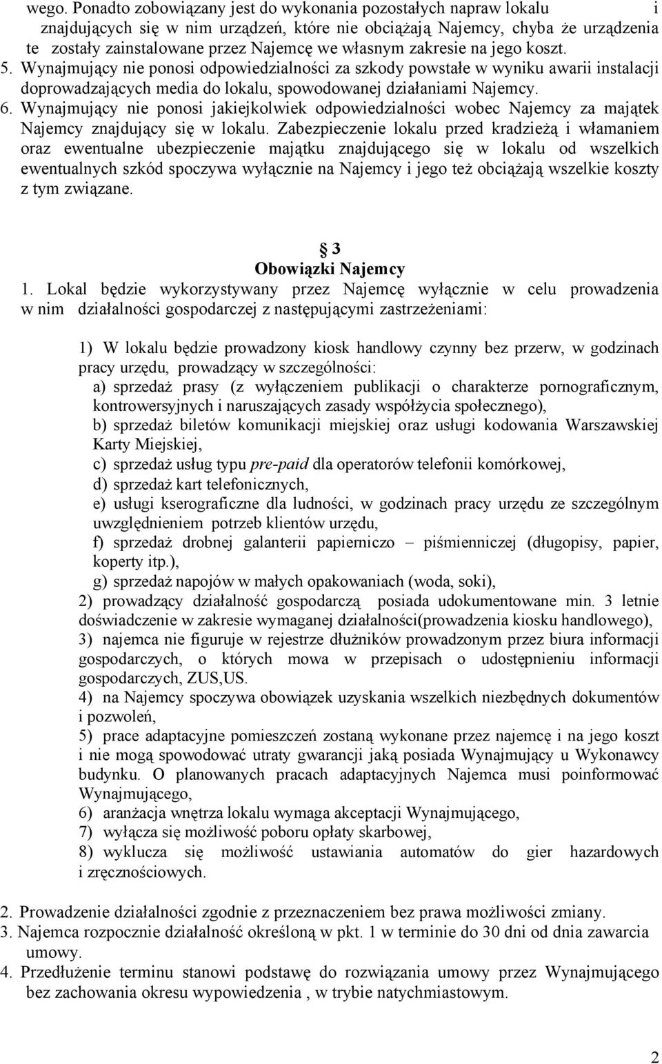 Wynajmujący nie ponosi jakiejkolwiek odpowiedzialności wobec Najemcy za majątek Najemcy znajdujący się w lokalu.