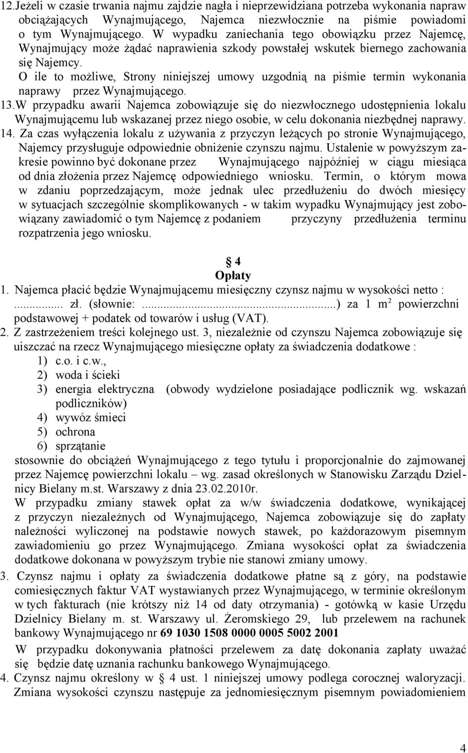 O ile to możliwe, Strony niniejszej umowy uzgodnią na piśmie termin wykonania naprawy przez Wynajmującego. 13.