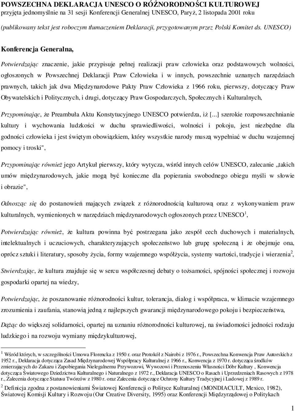 UNESCO) Konferencja Generalna, Potwierdzając znaczenie, jakie przypisuje pełnej realizacji praw człowieka oraz podstawowych wolności, ogłoszonych w Powszechnej Deklaracji Praw Człowieka i w innych,