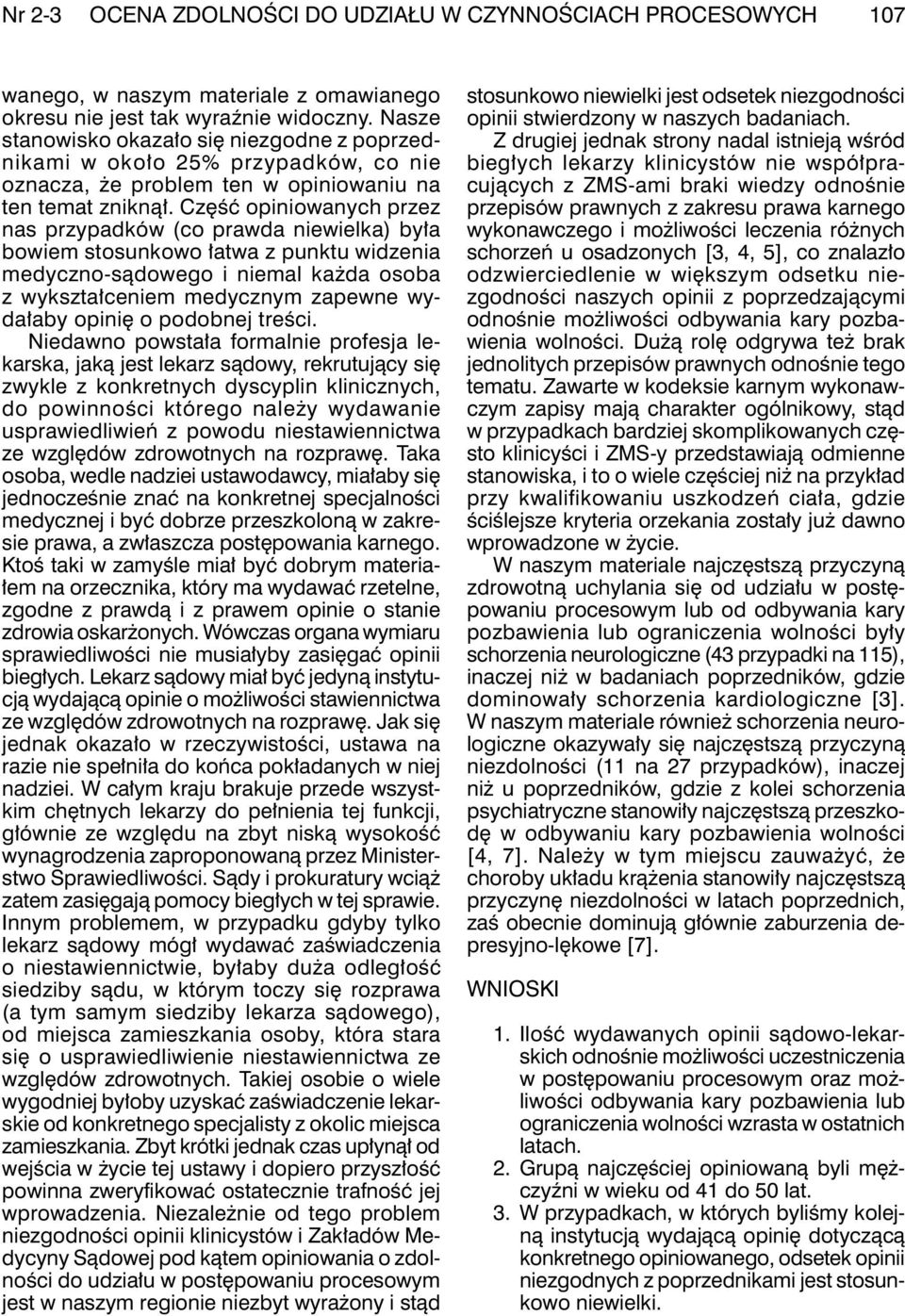 Część opiniowanych przez nas przypadków (co prawda niewielka) była bowiem stosunkowo łatwa z punktu widzenia medyczno-sądowego i niemal każda osoba z wykształceniem medycznym zapewne wydałaby opinię