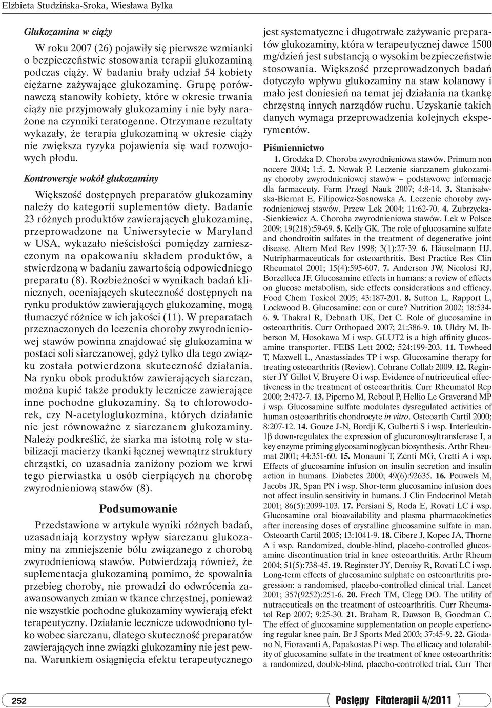 Grupę porównawczą stanowiły kobiety, które w okresie trwania ciąży nie przyjmowały glukozaminy i nie były narażone na czynniki teratogenne.