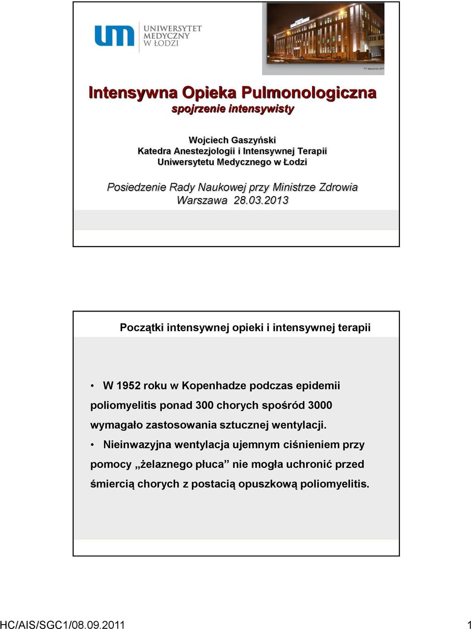 2013 Początki intensywnej opieki i intensywnej terapii W 1952 roku w Kopenhadze podczas epidemii poliomyelitis ponad 300 chorych spośród 3000