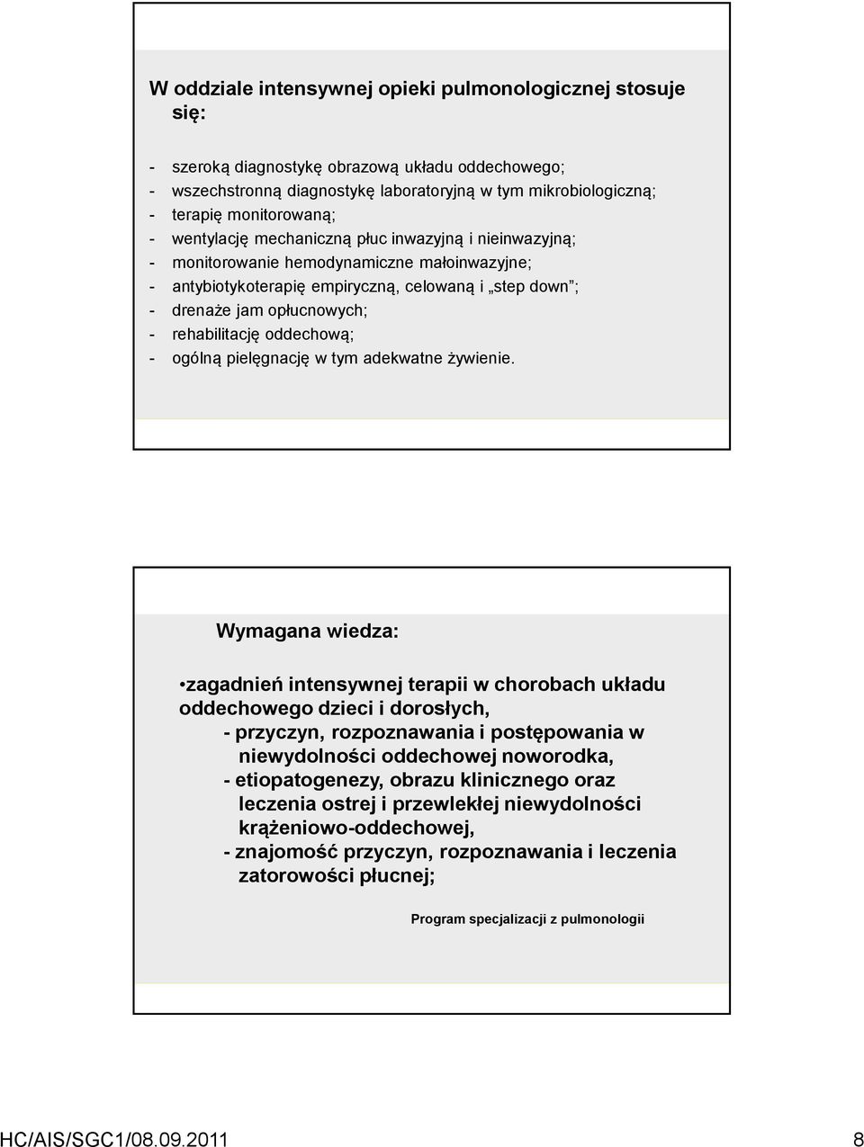 - rehabilitację oddechową; - ogólną pielęgnację w tym adekwatne żywienie.