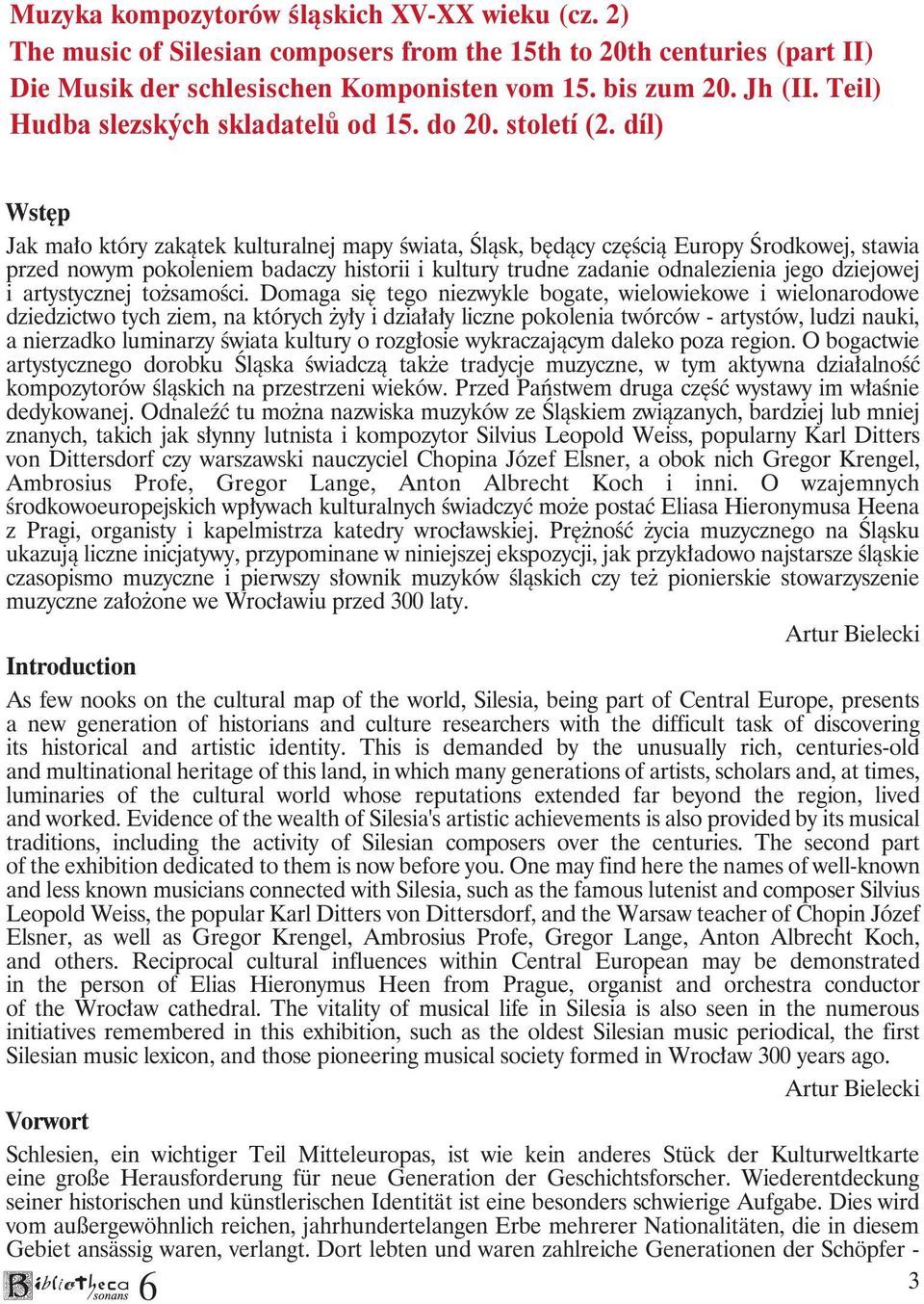 díl) Wstęp Jak mało który zakątek kulturalnej mapy świata, Śląsk, będący częścią Europy Środkowej, stawia przed nowym pokoleniem badaczy historii i kultury trudne zadanie odnalezienia jego dziejowej