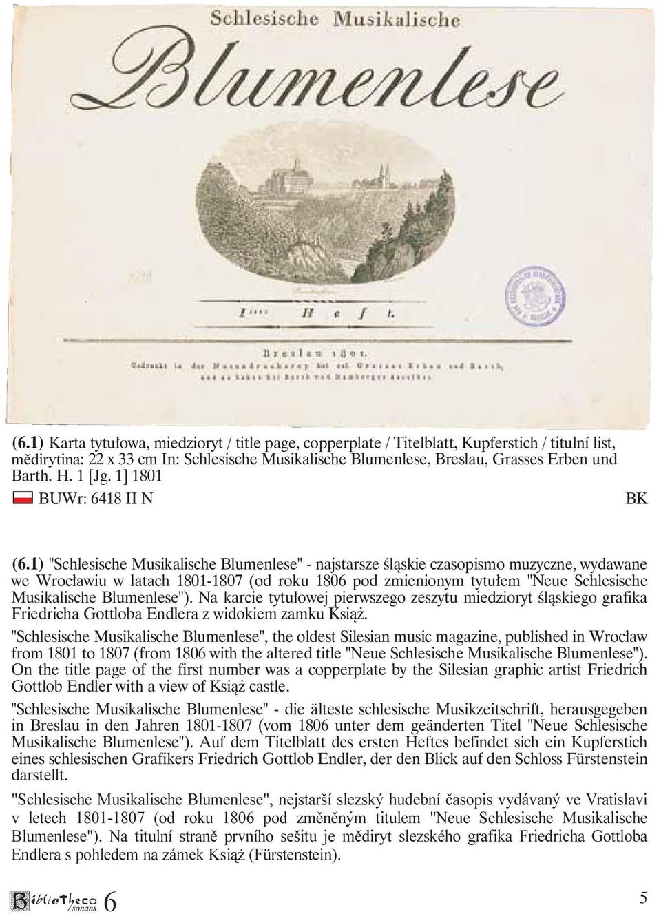 1) "Schlesische Musikalische Blumenlese" - najstarsze śląskie czasopismo muzyczne, wydawane we Wrocławiu w latach 1801-1807 (od roku 180 pod zmienionym tytułem "Neue Schlesische Musikalische