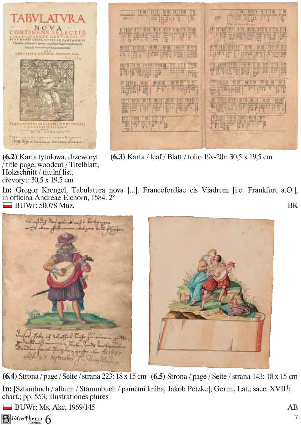 In: Gregor Krengel, Tabulatura nova [...]. Francofordiae cis Viadrum [i.e. Frankfurt a.o.], in officina Andreae Eichorn, 1584. 2 BUWr: 50078 Muz.