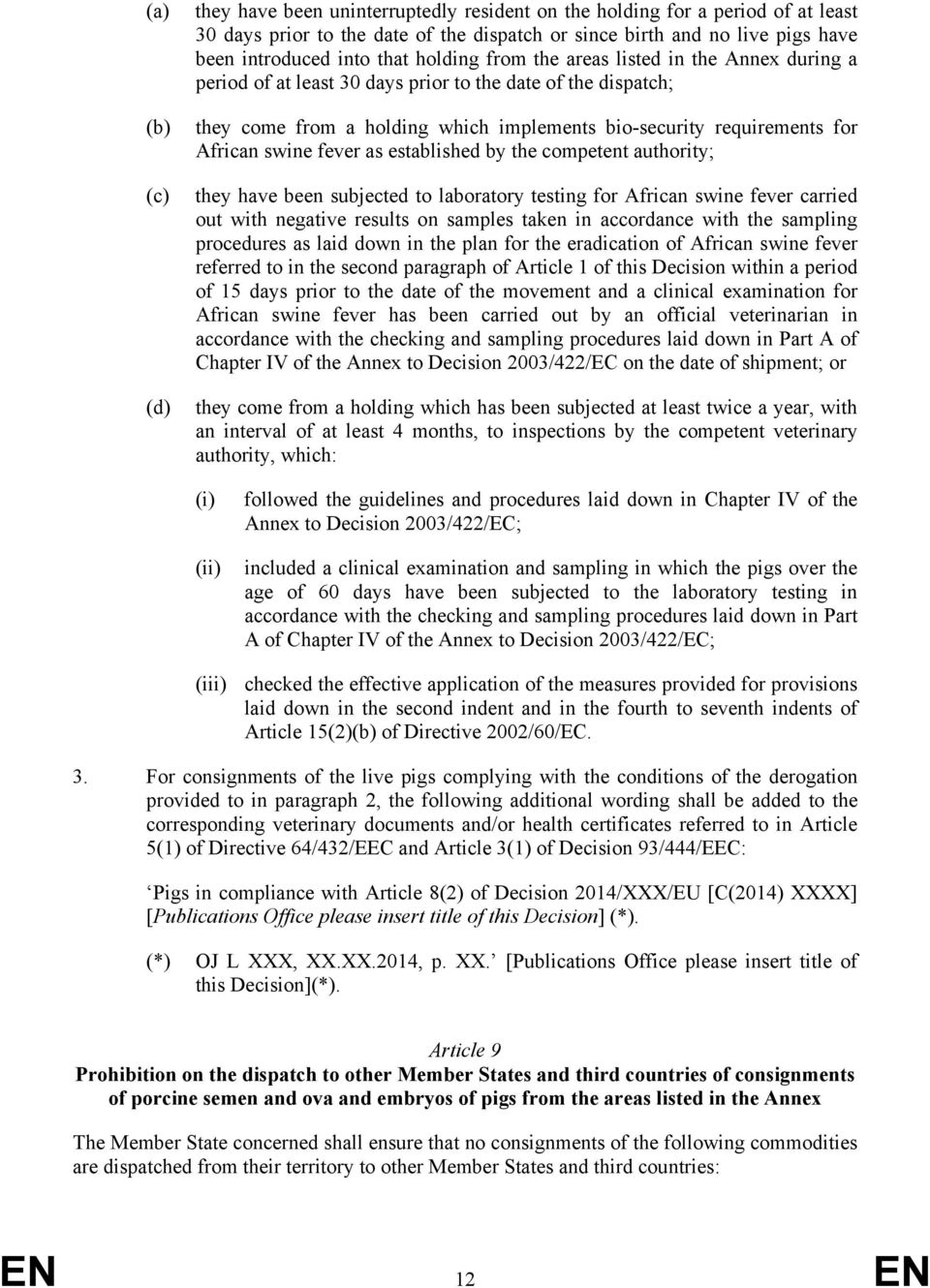 fever as established by the competent authority; (c) (d) they have been subjected to laboratory testing for African swine fever carried out with negative results on samples taken in accordance with