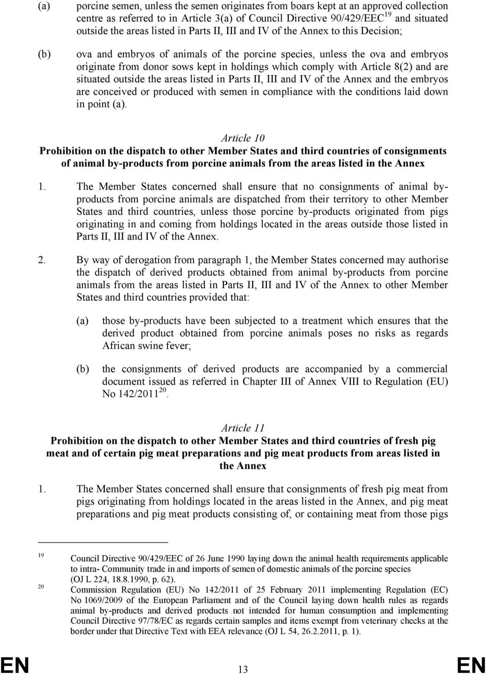 with Article 8(2) and are situated outside the areas listed in Parts II, III and IV of the Annex and the embryos are conceived or produced with semen in compliance with the conditions laid down in