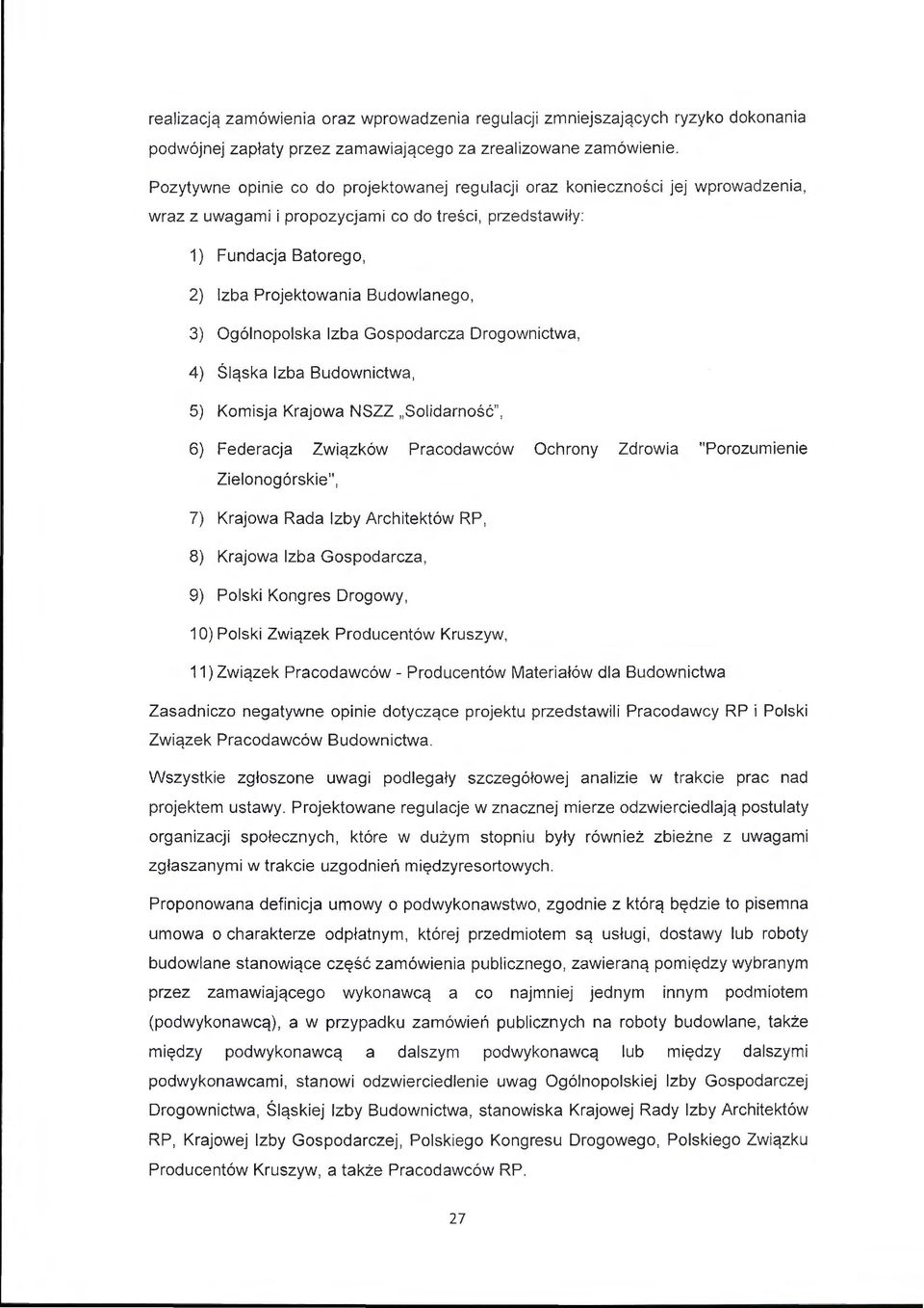 Budowlanego, 3) Ogólnopolska Izba Gospodarcza Drogownictwa, 4) Śląska Izba Budownictwa, 5) Komisja Krajowa NSZZ " Solidarność ", 6) Federacja Związków Pracodawców Ochrony Zdrowia "Porozumienie