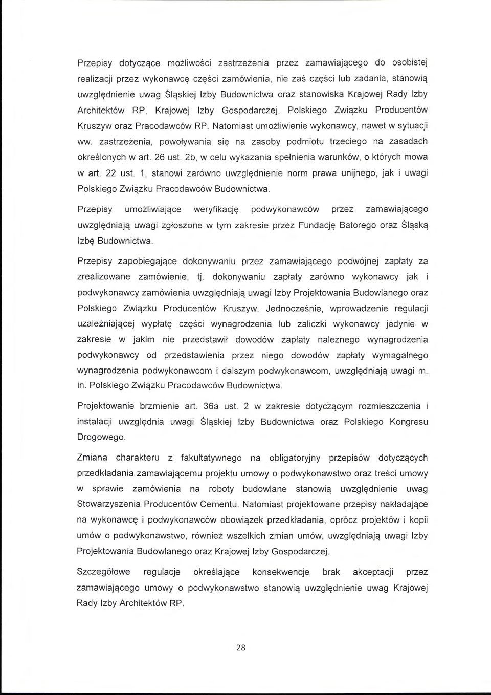 Natomiast umożliwienie wykonawcy, nawet w sytuacji ww. zastrzeżenia, powoływania s i ę na zasoby podmiotu trzeciego na zasadach określonych w art. 26 ust.