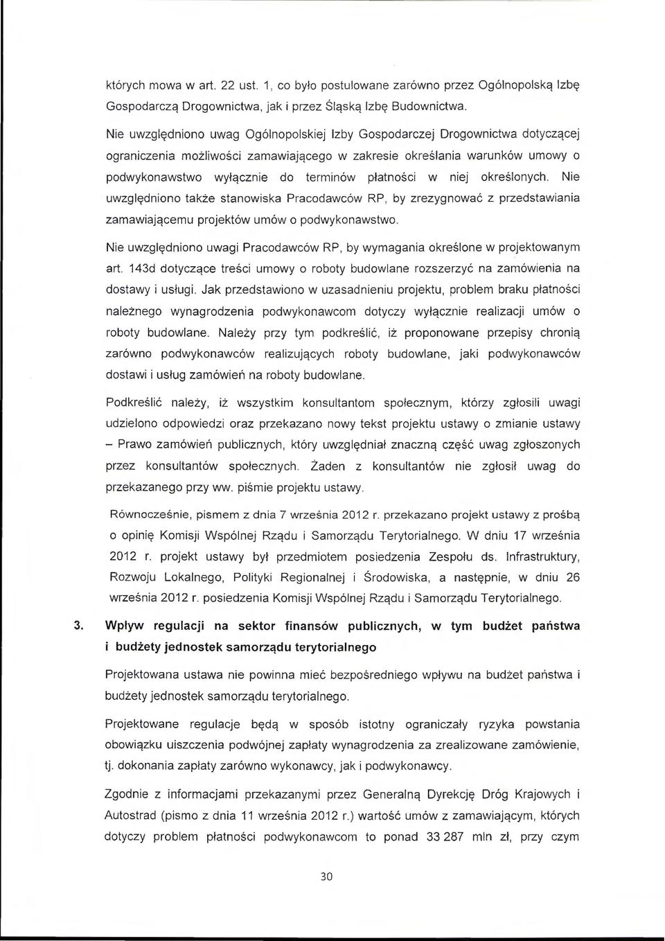 płatności w niej określonych. Nie uwzględniono także stanowiska Pracodawców RP, by zrezygnować z przedstawiania zamawiającemu projektów umów o podwykonawstwo.