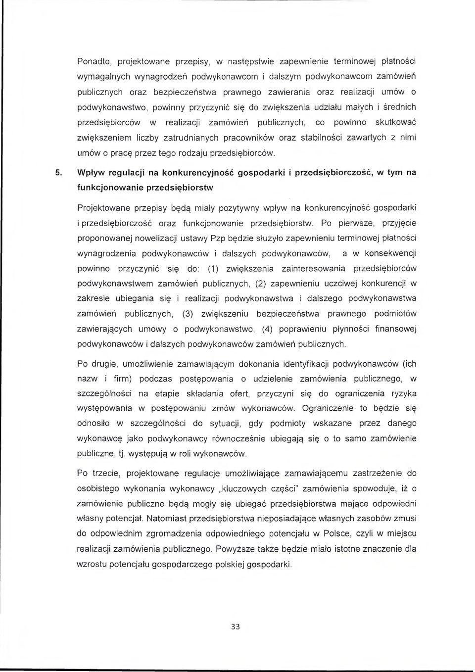 liczby zatrudnianych pracowników oraz stabilności zawartych z nimi umów o pracę przez tego rodzaju przedsiębiorców. 5.