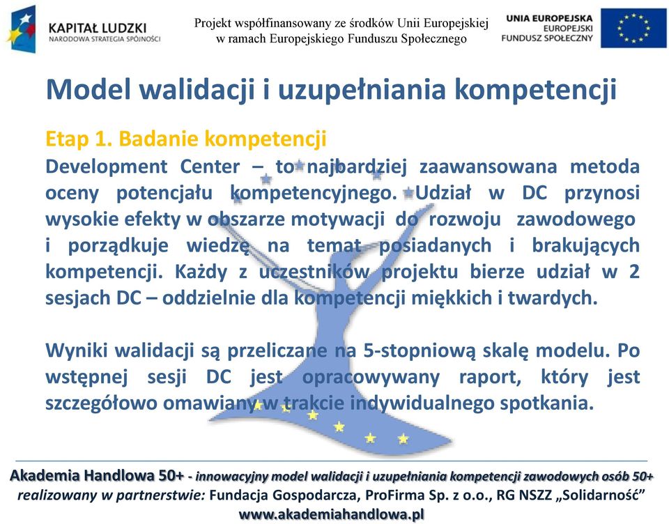 Udział w DC przynosi wysokie efekty w obszarze motywacji do rozwoju zawodowego i porządkuje wiedzę na temat posiadanych i brakujących kompetencji.