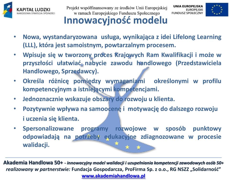 Określa różnicę pomiędzy wymaganiami określonymi w profilu kompetencyjnym a istniejącymi kompetencjami. Jednoznacznie wskazuje obszary do rozwoju u klienta.