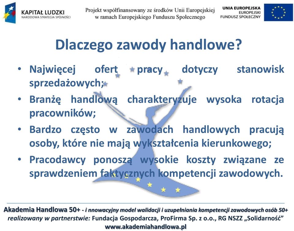 pracowników; Bardzo często w zawodach handlowych pracują osoby, które nie mają wykształcenia kierunkowego;