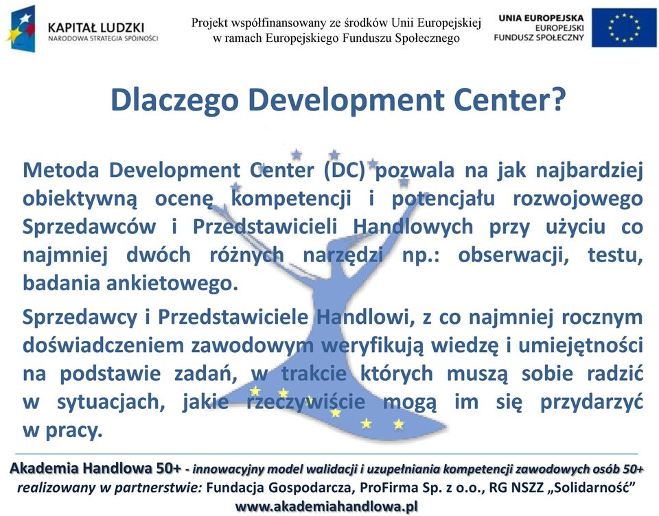 Przedstawicieli Handlowych przy użyciu co najmniej dwóch różnych narzędzi np.: obserwacji, testu, badania ankietowego.