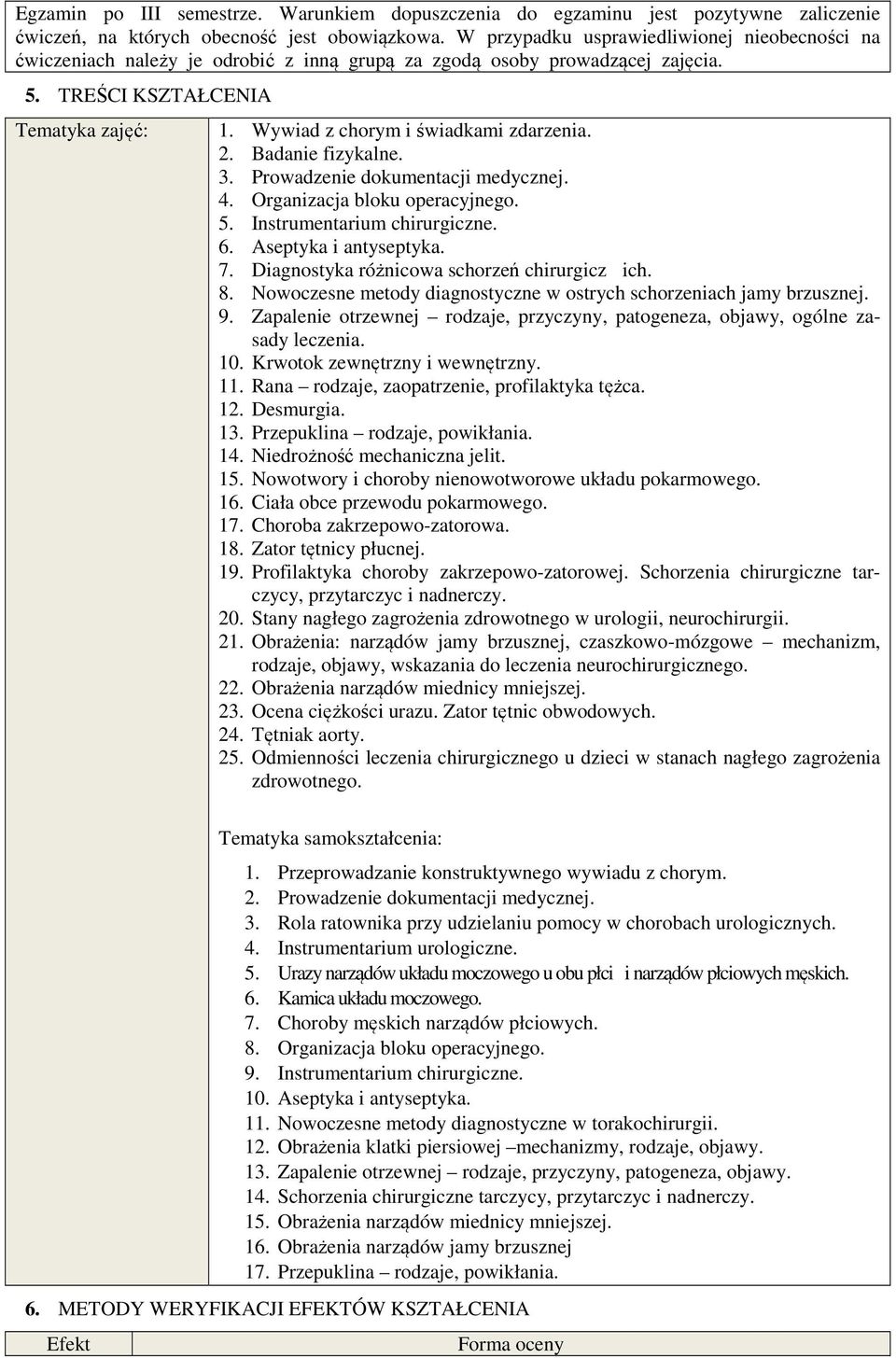 Wywiad z chorym i świadkami zdarzenia. 2. Badanie fizykalne. 3. Prowadzenie dokumentacji medycznej. 4. Organizacja bloku operacyjnego. 5. Instrumentarium chirurgiczne. 6. Aseptyka i antyseptyka. 7.