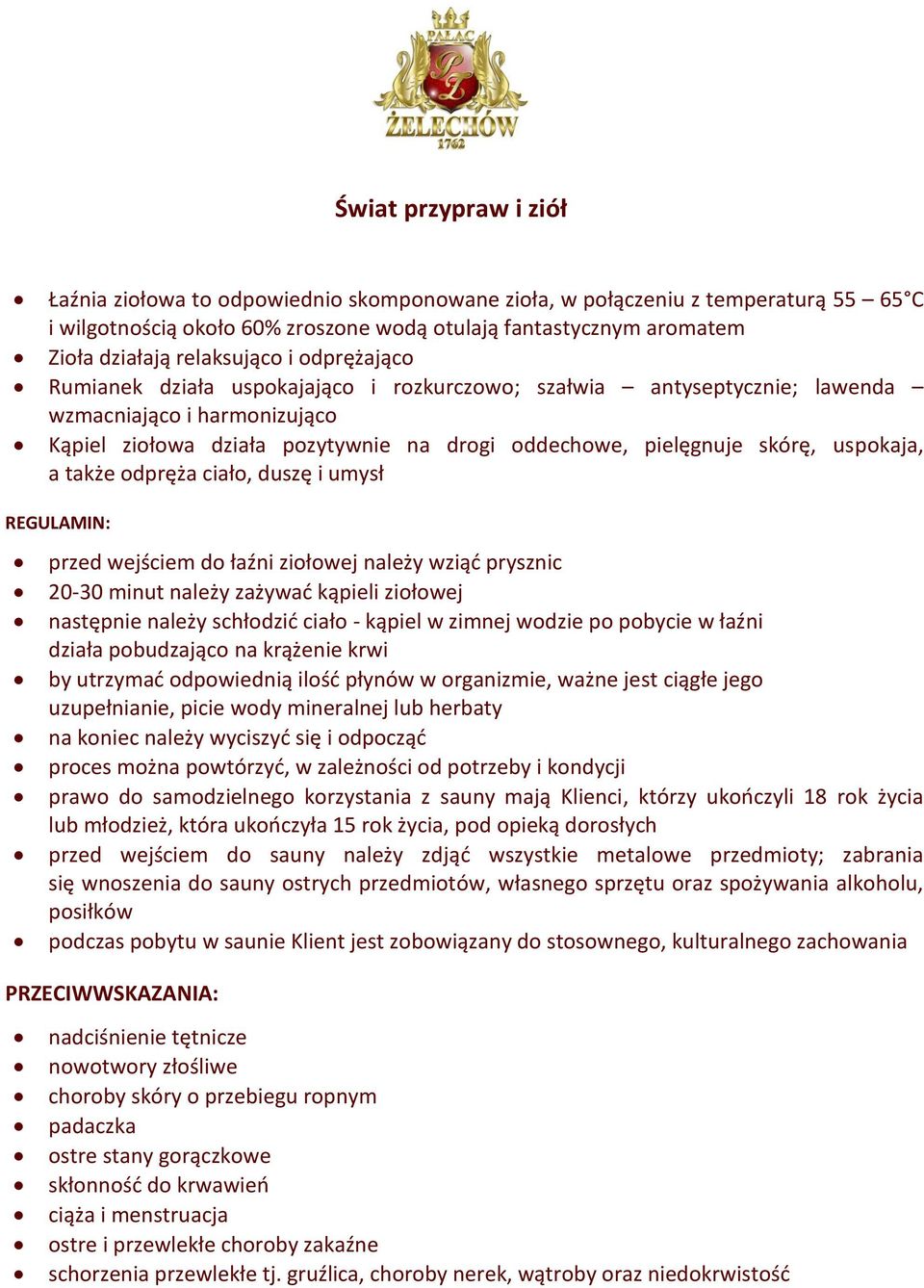 szałwia antyseptycznie; lawenda wzmacniająco i harmonizująco Kąpiel ziołowa działa pozytywnie na drogi oddechowe, pielęgnuje skórę,