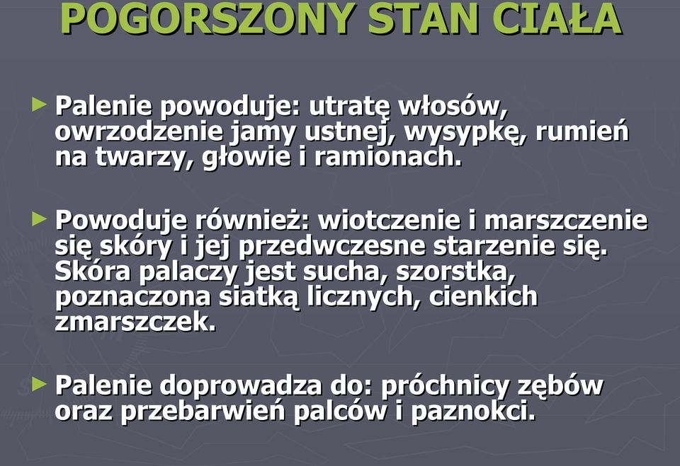 Powoduje również: wiotczenie i marszczenie się skóry i jej przedwczesne starzenie się.