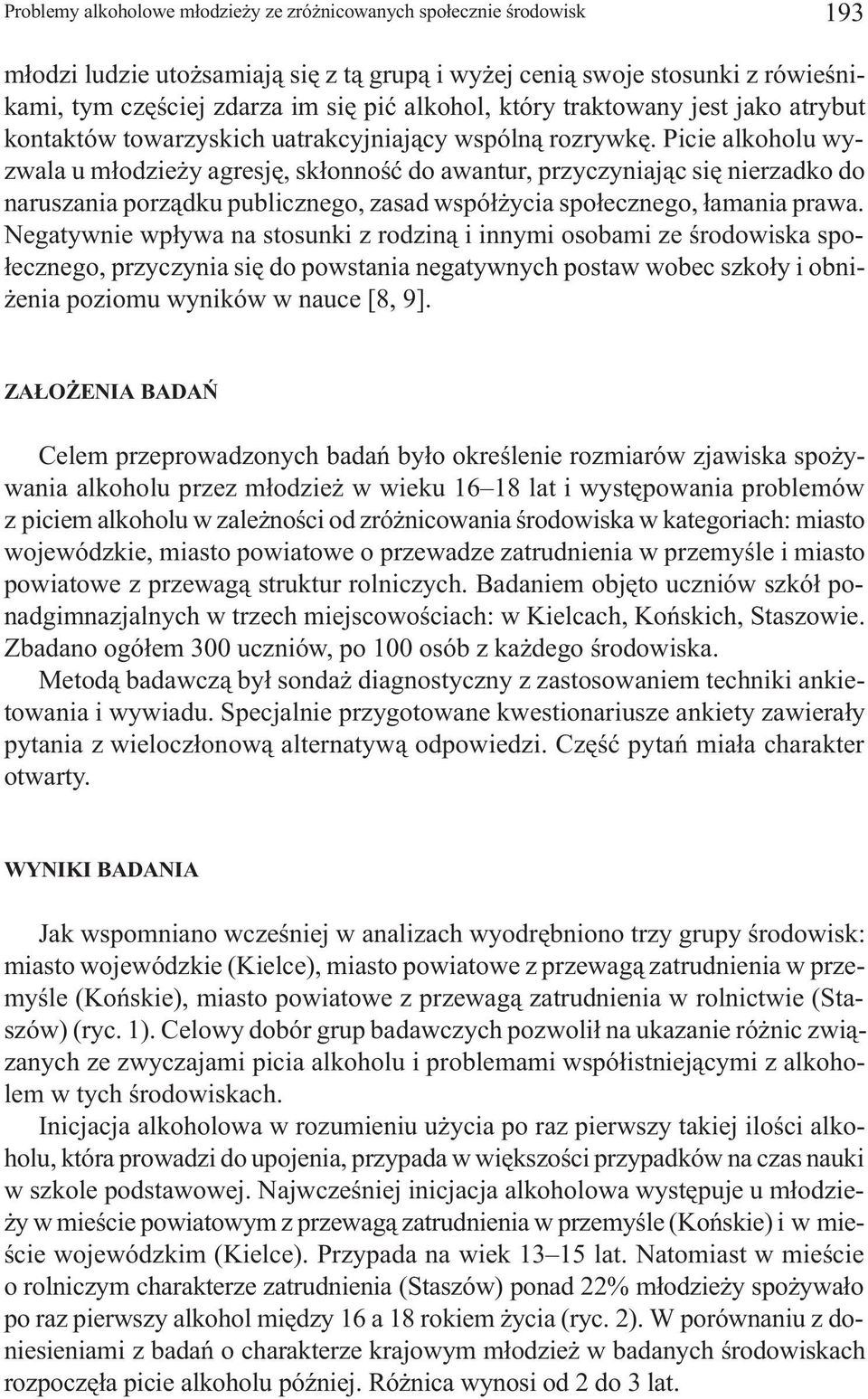 Picie alkoholu wyzwala u m³odzie y agresjê, sk³onnoœæ do awantur, przyczyniaj¹c siê nierzadko do naruszania porz¹dku publicznego, zasad wspó³ ycia spo³ecznego, ³amania prawa.