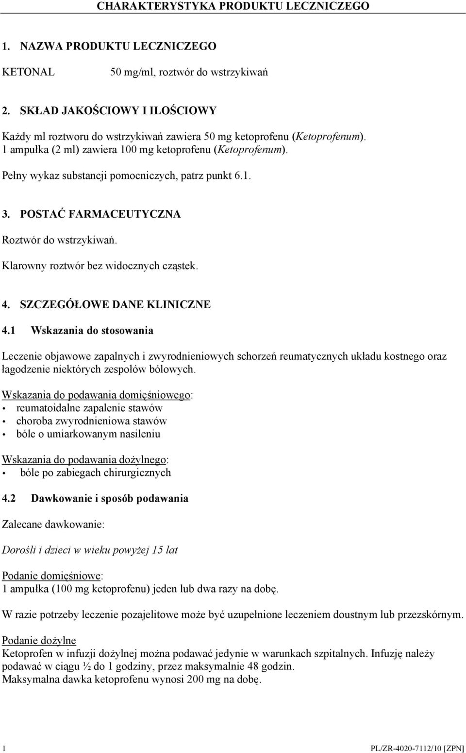 Pełny wykaz substancji pomocniczych, patrz punkt 6.1. 3. POSTAĆ FARMACEUTYCZNA Roztwór do wstrzykiwań. Klarowny roztwór bez widocznych cząstek. 4. SZCZEGÓŁOWE DANE KLINICZNE 4.