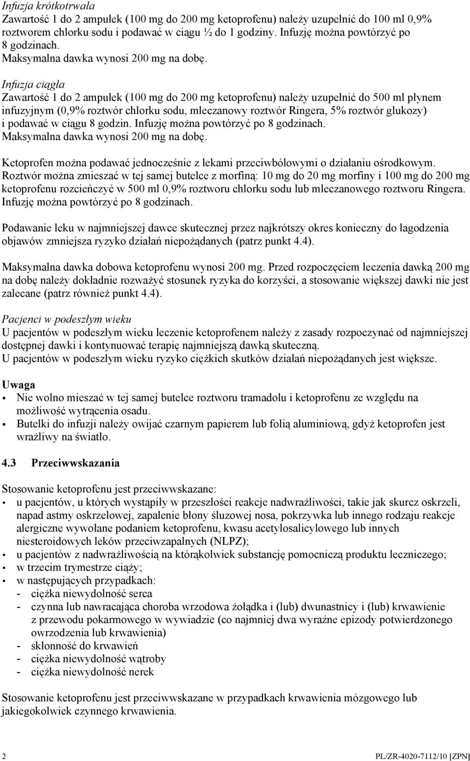 Infuzja ciągła Zawartość 1 do 2 ampułek (100 mg do 200 mg ketoprofenu) należy uzupełnić do 500 ml płynem infuzyjnym (0,9% roztwór chlorku sodu, mleczanowy roztwór Ringera, 5% roztwór glukozy) i