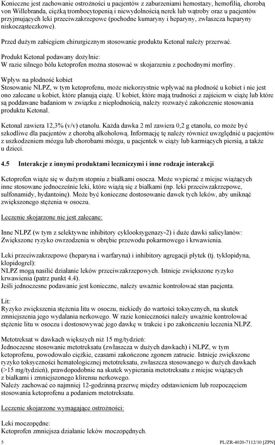 Produkt Ketonal podawany dożylnie: W razie silnego bólu ketoprofen można stosować w skojarzeniu z pochodnymi morfiny.